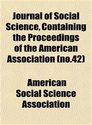 Journal of Social Science, Containing the Proceedings of the American Association (no.42),1152473166,9781152473164