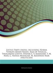 Articles On Justice Party (india), including Kurma Venkata Reddy Naidu, Raja Of Panagal, Theagaroya Chetty, Periyar E. V. Ramasamy, T. M. Nair, C. Natesa Mudaliar, M. Krishnan Nair (politician),1244273503,9781244273504