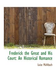 Frederick the Great and His Court An Historical Romance,1116500086,9781116500080