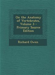 On the Anatomy of Vertebrates, Volume 3 - Primary Source Edition,128962237X,9781289622374