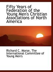 Fifty Years of Federation of the Young Men's Christian Associations of North America,1140564439,9781140564430