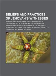 Beliefs and practices of Jehovah's Witnesses Jehovah's Witnesses practices, Armageddon, Excommunication, Jehonadab,1155693175,9781155693170