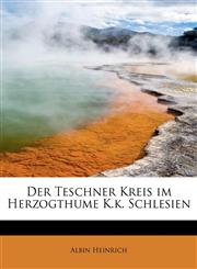Der Teschner Kreis im Herzogthume K.k. Schlesien,1241660344,9781241660345