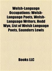 Welsh-Language Occupations Welsh-Language Poets, Welsh-Language Writers, Hedd Wyn, List of Welsh Language Poets, Saunders Lewis,1158000235,9781158000234