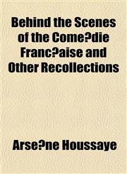 Behind the Scenes of the Come Die Franc Aise and Other Recollections,1152210777,9781152210776