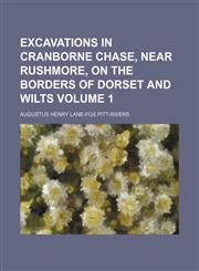 Excavations in Cranborne Chase, Near Rushmore, on the Borders of Dorset and Wilts Volume 1,1231007699,9781231007693