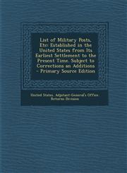 List of Military Posts, Etc Established in the United States from Its Earliest Settlement to the Present Time. Subject to Corrections an Additions,1295290758,9781295290758
