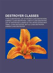 Destroyer classes Type 42 destroyer, List of Wickes-class destroyers, Zumwalt class destroyer, V and W class destroyer,1157369227,9781157369226