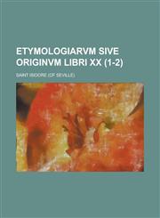Etymologiarvm Sive Originvm Libri XX (1-2 ),1234516403,9781234516406