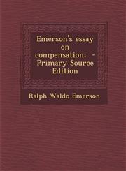 Emerson's essay on compensation;  - Primary Source Edition,1295831376,9781295831371