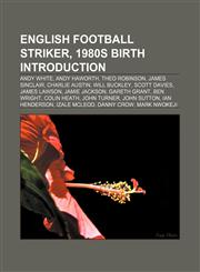 English football striker, 1980s birth Introduction Andy White, Andy Haworth, Theo Robinson, James Sinclair, Charlie Austin, Will Buckley,1155930029,9781155930022