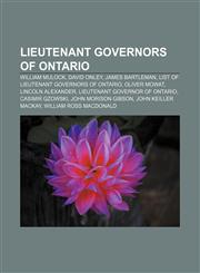 Lieutenant Governors of Ontario William Mulock, David Onley, James Bartleman, List of lieutenant governors of Ontario, Oliver Mowat,1156848687,9781156848685
