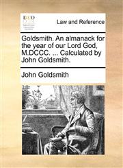 Goldsmith. An almanack for the year of our Lord God, M.DCCC. ... Calculated by John Goldsmith.,1170471080,9781170471081
