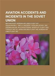 Aviation accidents and incidents in the Soviet Union Mathias Rust, Korean Air Lines Flight 007, Osoaviakhim-1, 1960 U-2 incident,1155424603,9781155424606