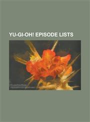 Yu-GI-Oh! Episode Lists List of Yu-GI-Oh! (1998) Episodes, List of Yu-GI-Oh! 5d's Episodes, List of Yu-GI-Oh! 5d's Episodes (Season 1), List O,1155595661,9781155595665