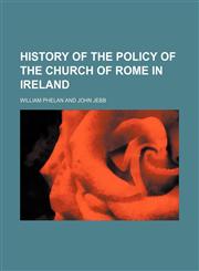 History of the Policy of the Church of Rome in Ireland,1150773693,9781150773693