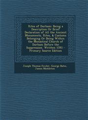 Rites of Durham Being a Description Or Brief Declaration of All the Ancient Monuments, Rites, & Customs Belonging Or Being Within the Monastical Church of Durham Before the Suppression. Written 1593 - Primary Source Edition,1295809036,9781295809035
