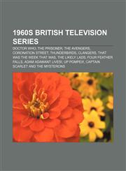 1960s British television series Doctor Who, The Prisoner, The Avengers, Coronation Street, Thunderbirds, Clangers, That Was The Week That Was,1156986842,9781156986844