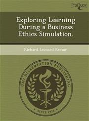 Exploring Learning During a Business Ethics Simulation.,1249039398,9781249039396