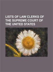 Lists of Law Clerks of the Supreme Court of the United States List of Law Clerks of the Supreme Court of the United States, List of Law Clerks of the,1155560248,9781155560243