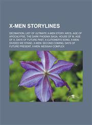 X-Men storylines Decimation, List of Ultimate X-Men story arcs, Age of Apocalypse, The Dark Phoenix Saga, House of M, Age of X, Days of Future Past, X-Cutioner's Song, X-Men: Divided We Stand, X-Men: Second Coming, Days of Future Present,1156657261,9781156657263