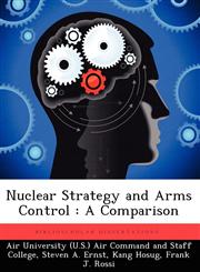 Nuclear Strategy and Arms Control A Comparison,1249401348,9781249401346