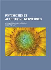 Psychoses Et Affections Nerveuses; Lecons de Clinique Medicale,1153549336,9781153549332