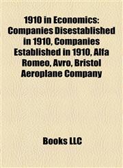 1910 in Economics Companies Disestablished in 1910, Companies Established in 1910, Alfa Romeo, Avro, Bristol Aeroplane Company,1158061080,9781158061082