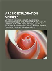 Arctic exploration vessels Voyage of the Karluk, USRC Thomas Corwin, Icebreaker Fyodor Litke, Airship Italia, USS Nautilus, USS Nightingale,1155422961,9781155422961