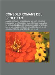 Consols Romans del Segle I AC Consols Romans de La Decada del 0 AC, Consols Romans de La Decada del 10 AC,1233311182,9781233311187