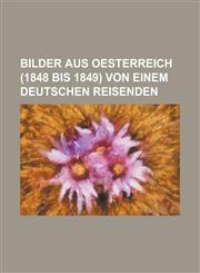 Bilder Aus Oesterreich (1848 Bis 1849) Von Einem Deutschen Reisenden,1234634503,9781234634506