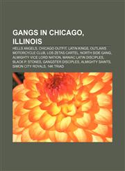 Gangs in Chicago, Illinois Hells Angels, Chicago Outfit, Latin Kings, Outlaws Motorcycle Club, Los Zetas Cartel, North Side Gang,1157015115,9781157015116