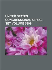 United States Congressional Serial Set Volume 5399,1234047705,9781234047702