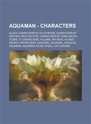 Aquaman - Characters Allies, Characters by Occupation, Characters by Species, Race or Type, Characters by Team, Races, Teams, TV Characters,1234862840,9781234862848
