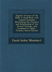 English Versions of the Bible A Hand-Book with Copious Examples Illustrating the Ancestry and Relationship of the Several Versions, and Comparative Tables - Primary Source Edition,1294137824,9781294137825