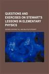 Questions and Exercises on Stewart's Lessons in Elementary Physics,1151805912,9781151805911