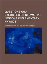 Questions and Exercises on Stewart's Lessons in Elementary Physics,1151805912,9781151805911