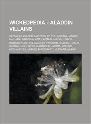 Wickedpedia - Aladdin Villains Hercules Villains, Masters of Evil, Abis Mal, Abnor Mal, Amin Damoola, Aziz, Captain Razoul, Chaos, Dominus Tusk, Evil Aladdin, Fashoom, Gazeem, Harud Hazi Bin, Iago, Jafar, Khartoum, Magma, Malcho,1234797356,9781234797355