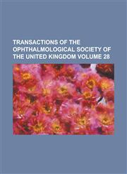 Transactions of the Ophthalmological Society of the United Kingdom Volume 28,123426305X,9781234263058