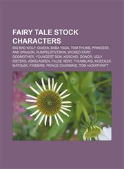 Fairy tale stock characters Big Bad Wolf, Queen, Baba Yaga, Tom Thumb, Princess and dragon, Rumpelstiltskin, Wicked fairy godmother,1155445465,9781155445465