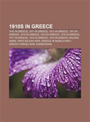 1910s in Greece 1910 in Greece, 1911 in Greece, 1912 in Greece, 1913 in Greece, 1914 in Greece, 1915 in Greece, 1916 in Greece, 1917 in Greece,1156084741,9781156084748