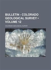 Bulletin - Colorado Geological Survey (Volume 12 ),123578908X,9781235789083