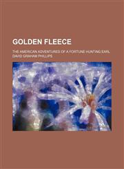 Golden fleece; the American adventures of a fortune hunting Earl,1150347201,9781150347207
