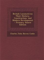 British Locomotives Their History, Construction, and Modern Development - Primary Source Edition,1287544991,9781287544999