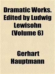 Dramatic Works. Edited by Ludwig Lewisohn (Volume 6),1152242474,9781152242470