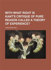 With what right is Kant's Critique of pure reason called a theory of experience?,1154496155,9781154496154