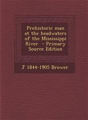 Prehistoric man at the headwaters of the Mississippi River  - Primary Source Edition,1295584816,9781295584819