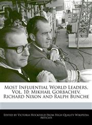Most Influential World Leaders, Vol. 10 Mikhail Gorbachev, Richard Nixon and Ralph Bunche,1241307199,9781241307196