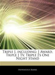 Articles On Triple J, including J Award, Triple J Tv, Triple J's One Night Stand,1243997117,9781243997111