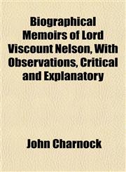 Biographical Memoirs of Lord Viscount Nelson, With Observations, Critical and Explanatory,1151920673,9781151920676